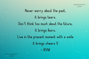 Inspirational Quote: Never worry about the past, it brings...