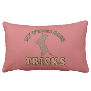My Weiner Does Tricks - Dachshund Dogs Throw Pillows