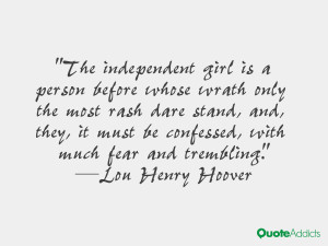 The independent girl is a person before whose wrath only the most rash ...