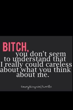 That's right!! Idgaf!!!!....that's good cause you are a dumbass....it ...