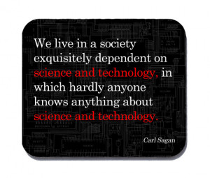 Science and Technology Quote by Carl Sagan - mouse pad for geeks ...