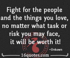 Fight for the people and the things you love, no matter what task or ...