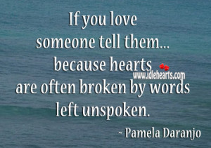 These are the you love someone tell them because hearts are broken the ...