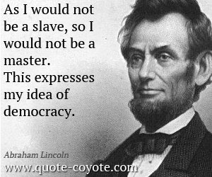 ... , so I would not be a master. This expresses my idea of democracy