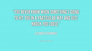 You never know when something's going to hit you in a particular way ...