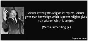 ... religion gives man wisdom which is control. - Martin Luther King, Jr