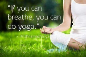 still true. Yoga is for everyone. If you can breathe, feel the ground ...