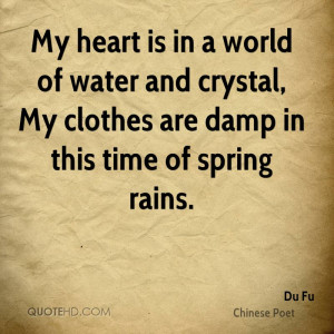 My heart is in a world of water and crystal, My clothes are damp in ...