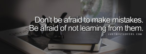 ... To Make Mistakes, Be Afraid Of Not Learning From Them - Mistake Quote