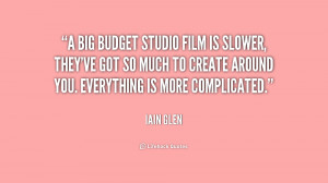 big budget studio film is slower, they've got so much to create ...