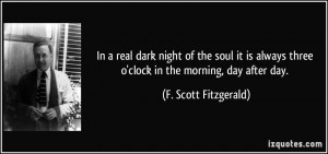 ... three o'clock in the morning, day after day. - F. Scott Fitzgerald