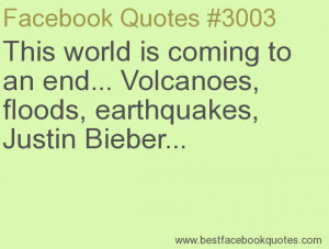 ... earthquakes, Justin Bieber...-Best Facebook Quotes, Facebook Sayings