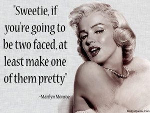 Quotes Marilyn Monroe Hd Sweetie If Youre Going To Be Two Faced ...