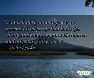 Man... hath by nature a power.... to preserve his property - that is ...