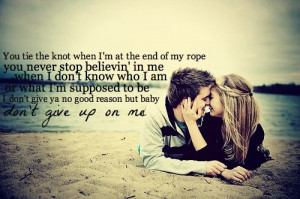 Don't Give Up On Me- Jason Aldean.....I love this song and I love the ...