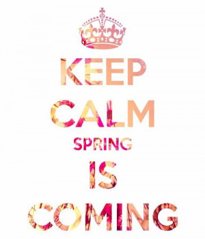 Keep Calm, Spring is Coming.: Calm Beautiful, Calm Spring, Fun Fundrai ...