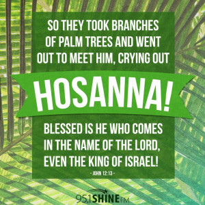 So they took branches of palm trees and went out to meet him, crying ...