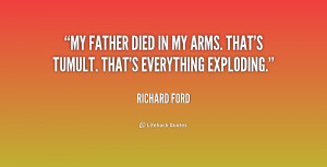 Quotes Loss Of Father ~ My father died in my arms. That's tumult. That ...