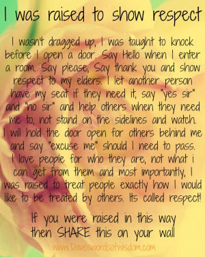 was raised to show respect. I wasn't dragged up,