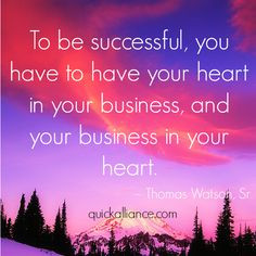 ... your business in your heart. -Thomas Watson, Sr. #Business #Quote More