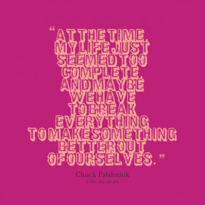 Quotes Picture At The Time My Life Just Seemed Too Complete And