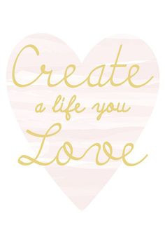 Create A Life You Love