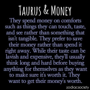 Taurus -- thats ME. I was given money LAST Christmas to purchase a new ...