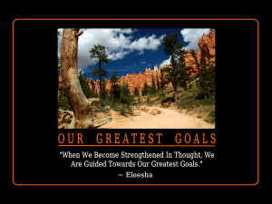 ... In Thought, We Are Guided Towards Our Greatest Goals.