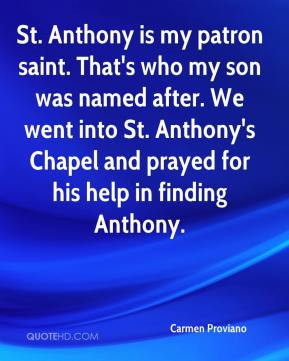 St. Anthony is my patron saint. That's who my son was named after. We ...