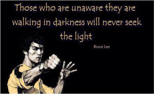 ... are unaware they are walking in darkness will never seek the light