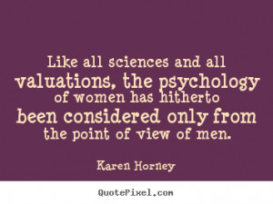 Karen Horney picture quotes - Like all sciences and all valuations ...