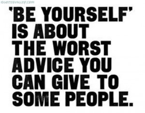 ... Is About The Worst Advice You Can Give To Some People - Advice Quote