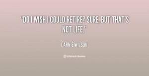 quote-Carnie-Wilson-do-i-wish-i-could-retire-sure-36404.png