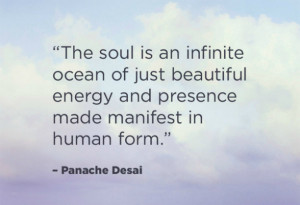 The soul is an infinite ocean of just beautiful energy and presence ...