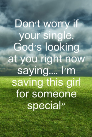 Don’t Worry If Your Single, God’s Looking At You Right Now Saying ...