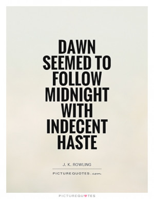 dawn-seemed-to-follow-midnight-with-indecent-haste-quote-1.jpg