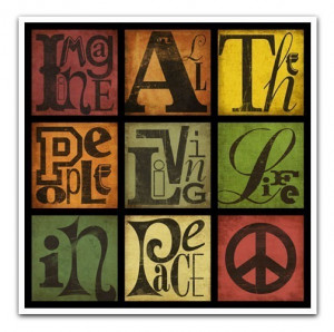 IMAGINE ALL THE PEOPLE LIVING LIFE IN PEACE--8X8 SINGLE PRINT