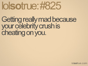 Getting really mad because your celebrity crush is cheating on you.