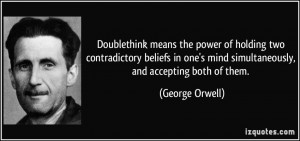 Doublethink means the power of holding two contradictory beliefs in ...