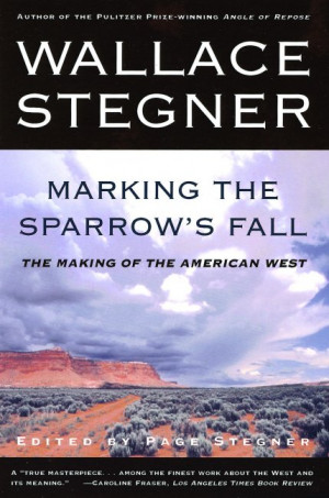 Wallace Stegner; Page Stegner, Editor Marking the Sparrow's Fall