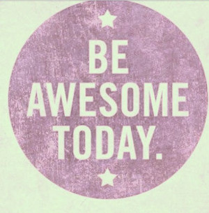 am awesome everyday!