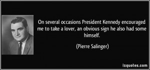 ... lover, an obvious sign he also had some himself. - Pierre Salinger