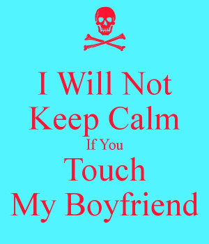 don't touch my boyfriend!