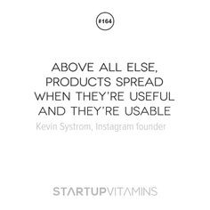 ... when they’re useful and they’re usable -Kevin Systrom, Instagram