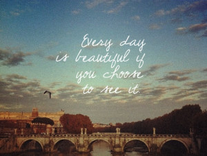 Every day is beautiful…”More quotes? Here:http://wagnerrios.tumblr ...