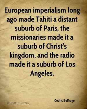 European imperialism long ago made Tahiti a distant suburb of Paris ...