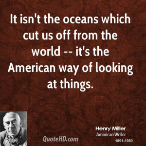 It isn't the oceans which cut us off from the world -- it's the ...