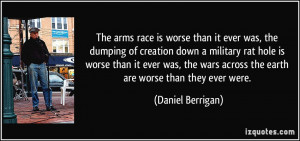 The arms race is worse than it ever was, the dumping of creation down ...