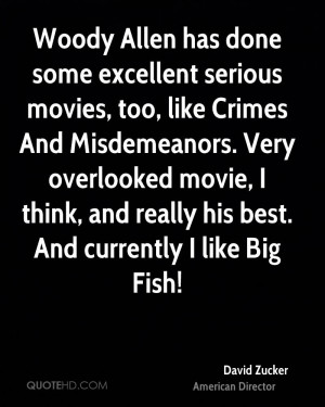 done some excellent serious movies, too, like Crimes And Misdemeanors ...