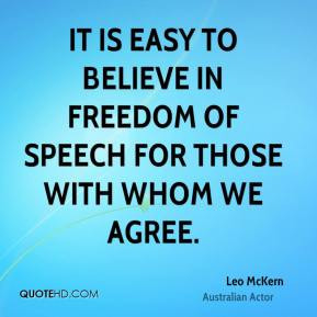 It is easy to believe in freedom of speech for those with whom we ...